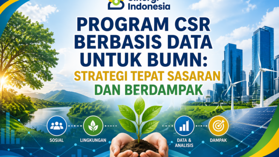 Program CSR Berbasis Data untuk BUMN: Strategi Tepat Sasaran dan Berdampak
