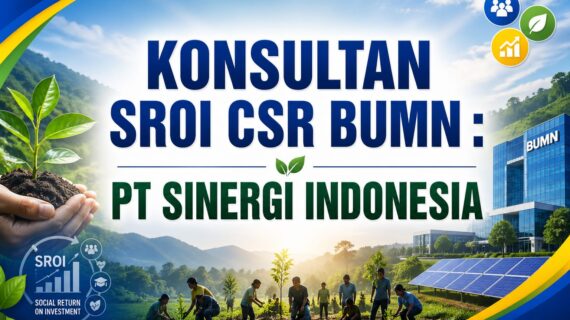 Konsultan SROI CSR BUMN: PT Sinergi Indonesia sebagai Mitra Strategis Pengukuran Dampak TJSL