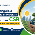 Cara Mengelola Pelaksanaan Program TJSL dan CSR agar Efektif dan Berkelanjutan