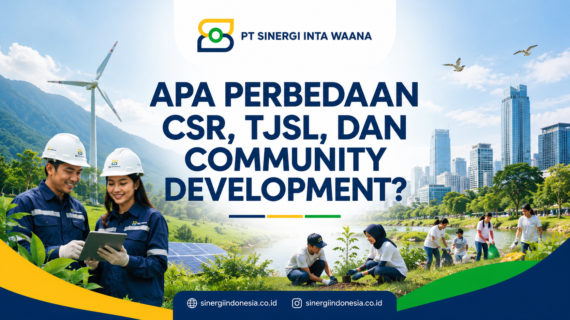 Apa Perbedaan CSR, TJSL, dan Community Development? Memahami Konsep dan Implementasinya