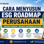 Cara Menyusun ESG Roadmap Perusahaan: Panduan Strategis Menuju Bisnis Berkelanjutan