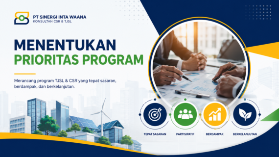 Menentukan Prioritas Program TJSL dan CSR Agar Tepat Sasaran