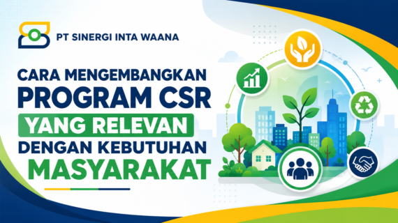 Cara Mengembangkan Program CSR yang Relevan dengan Kebutuhan Masyarakat