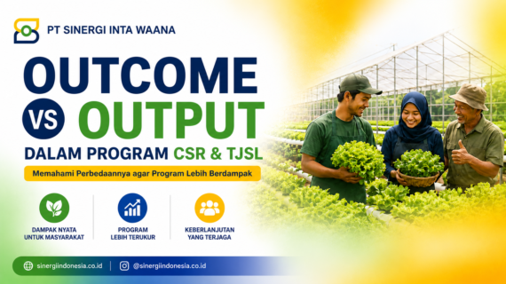 Outcome vs Output dalam Program CSR dan TJSL: Memahami Perbedaannya agar Program Lebih Berdampak