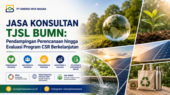Jasa Konsultan TJSL BUMN: Pendampingan Perencanaan hingga Evaluasi Program CSR Berkelanjutan