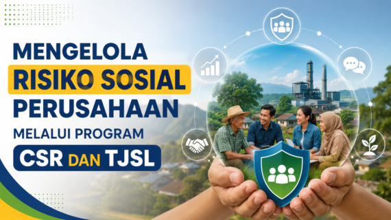 Mengelola Risiko Sosial Perusahaan melalui Program CSR dan TJSL