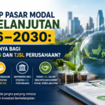 Roadmap Pasar Modal Berkelanjutan 2026–2030: Apa Dampaknya bagi Strategi ESG dan TJSL Perusahaan?