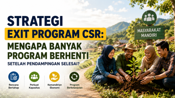 Strategi Exit Program CSR: Mengapa Banyak Program Berhenti Setelah Pendampingan Selesai?